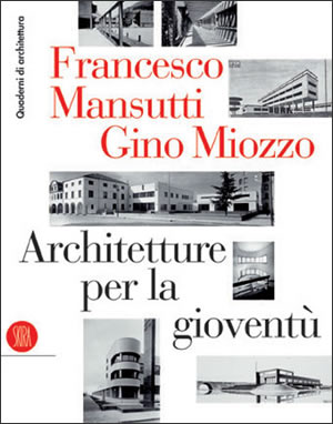 Francesco Mansutti e Gino Miozzo. Architetture per la gioventù isbn 8876240004 ridotta1 Francesco Mansutti e Gino Miozzo. Architetture per la gioventù
